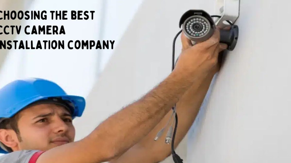 A Guide to Choosing CCTV Camera Installation Company Finding the Perfect Fit