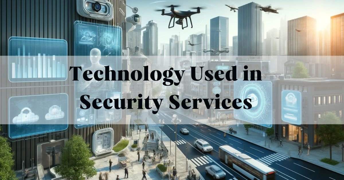 4 types of Technology used in Security Services